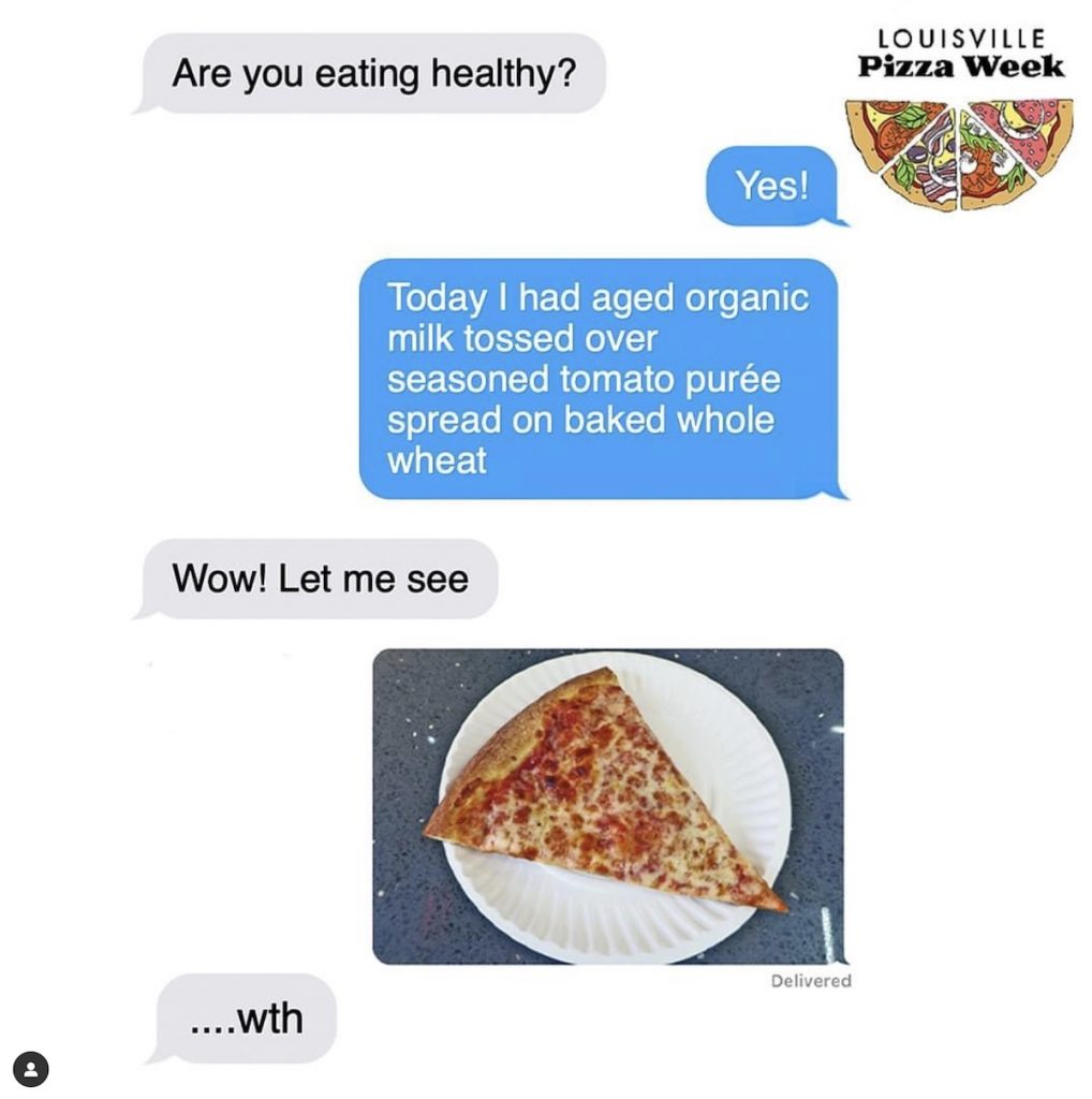 This Instagram meme from Louisville Pizza Week and LEO Weekly reveals a simple truth: Eating pizza is healthy if you frame it correctly.